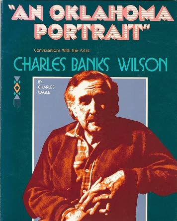 An Oklahoma Portrait: Conversations with the Artist Charles Banks Wilson